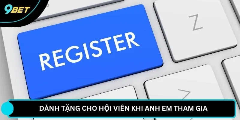 Dành tặng cho hội viên khi anh em tham gia 