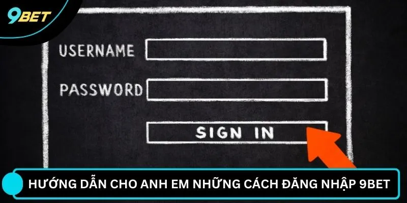 Hướng dẫn cho anh em những cách đăng nhập 9BET 