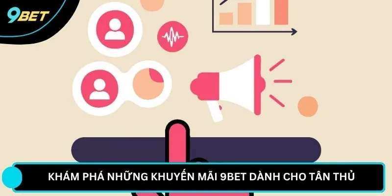 Khám phá những khuyến mãi 9BET dành cho tân thủ 