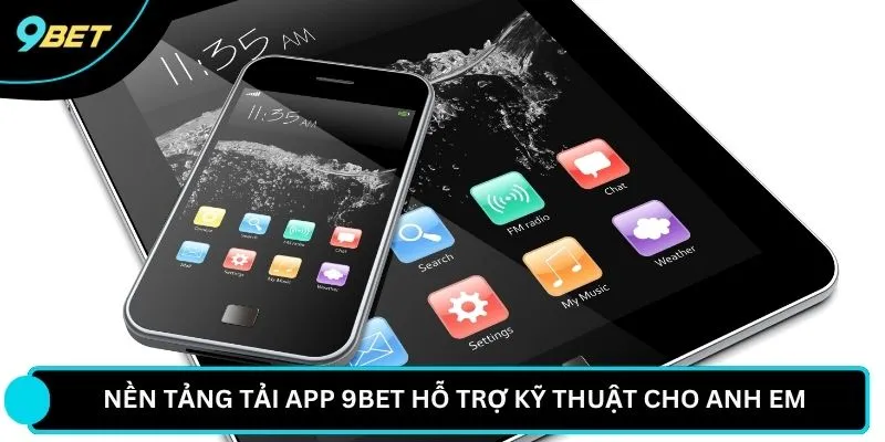 Nền tảng tải app 9BET hỗ trợ kỹ thuật cho anh em 