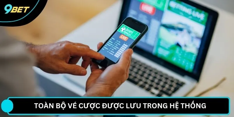 Toàn bộ vé cược được lưu trong hệ thống 
