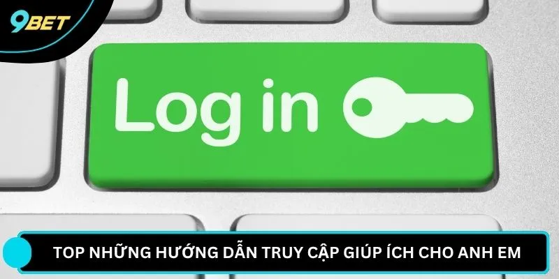 Top những hướng dẫn truy cập giúp ích cho anh em 